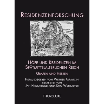 Abbildung von Höfe und Residenzen im Spätmittelalterlichen Reich Grafen Herren (Residenzenforschung, Band 15)