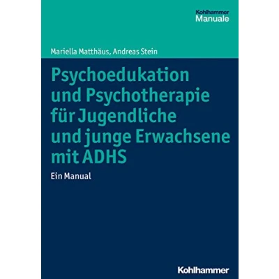 Abbildung von Psychoedukation und Psychotherapie für Jugendliche junge Erwachsene mit ADHS: Ein Manual