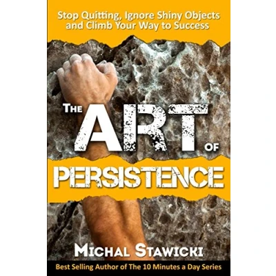 Abbildung von The Art of Persistence: Stop Quitting, Ignore Shiny Objects and Climb Your Way to Success