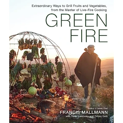 Abbildung von Green Fire: Extraordinary Ways to Grill Fruits and Vegetables, from the Master of Live Fire Cooking