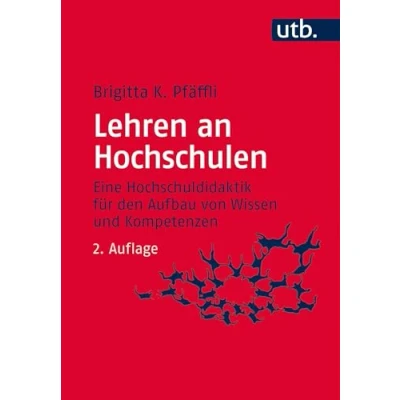 Abbildung von Lehren an Hochschulen: Eine Hochschuldidaktik für den Aufbau von Wissen und Kompetenzen