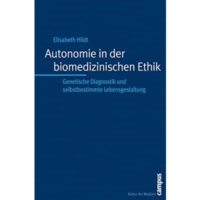 Abbildung von Autonomie in der biomedizinischen Ethik: Genetische Diagnostik und selbstbestimmte Lebensgestaltung (Kultur Medizin, 19)