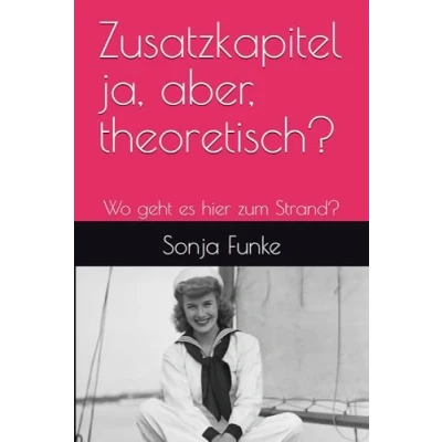 Abbildung von Zusatzkapitel ja, aber, theoretisch?: Wo geht es hier zum Strand?