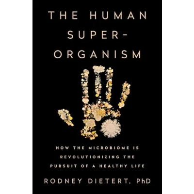 Abbildung von the Human Superorganism: How Microbiome Is Revolutionizing Pursuit of a Healthy Life