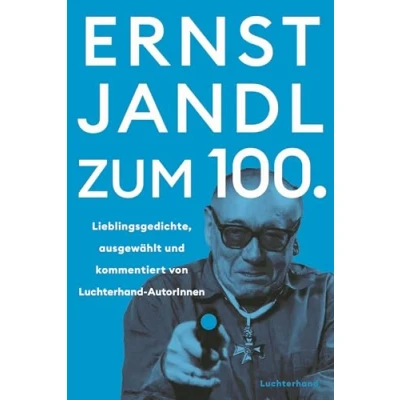Abbildung von Ernst Jandl zum 100.: Lieblingsgedichte ausgewählt und kommentiert von Luchterhand AutorInnen