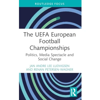 Abbildung von The UEFA European Football Championships: Politics, Media Spectacle and Social Change (Critical Research in Football)