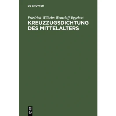 Abbildung von Kreuzzugsdichtung des Mittelalters: Studien zu ihrer geschichtlichen und dichterischen Wirklichkeit