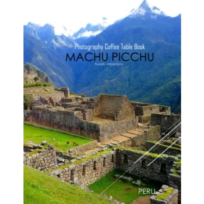 Abbildung von Machu Picchu Peru Tourists Attractions Photography Coffee Table Book: A Mind Blowing Tour In For ... And Travel. Paperback March 20, 2023.
