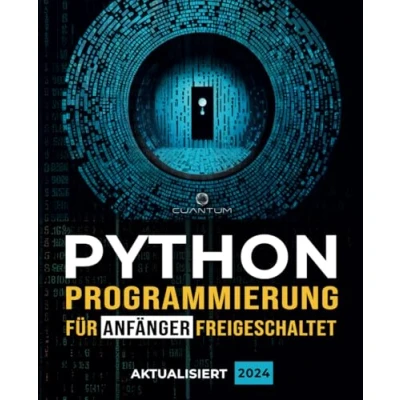Abbildung von Python Programmierung für Anfänger freigeschaltet: Ultimativer Leitfaden zum Erlernen der Grundlagen: Grundlagen Codierung und Schritt absolute