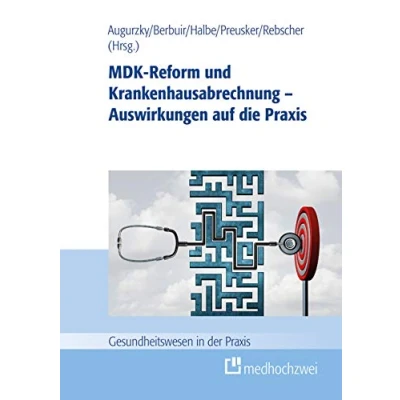 Abbildung von MDK Reform und Krankenhausabrechnung Auswirkungen auf die Praxis (Gesundheitswesen in der Praxis)