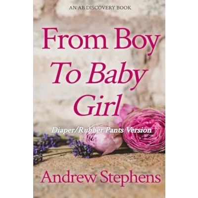 Abbildung von From Boy to Baby Girl (Rubber Pants Version): An ABDL/TBDL/Coming of age/diaper story