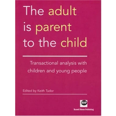 Abbildung von the Adult Is Parent to Child: Transactional Analysis with Chidren and Young People: Children People