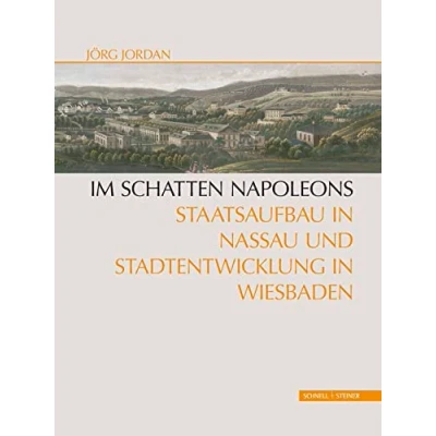 Abbildung von Im Schatten Napoleons: Staatsaufbau in Nassau und Stadtentwicklung Wiesbaden