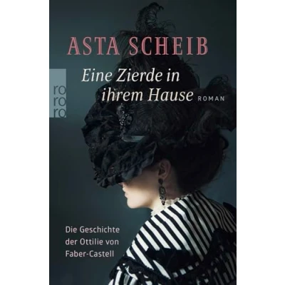 Abbildung von Eine Zierde in ihrem Hause: Die Geschichte der Ottilie von Faber Castell