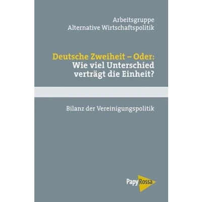 Abbildung von Deutsche Zweiheit Oder: Wie viel Unterschied verträgt die Einheit? Bilanz der Vereinigungspolitik