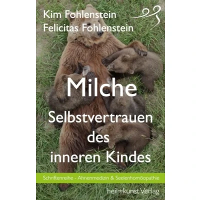 Abbildung von Milche Selbstvertrauen des inneren Kindes: Schriftenreihe Ahnenmedizin und Seelenhomöopathie