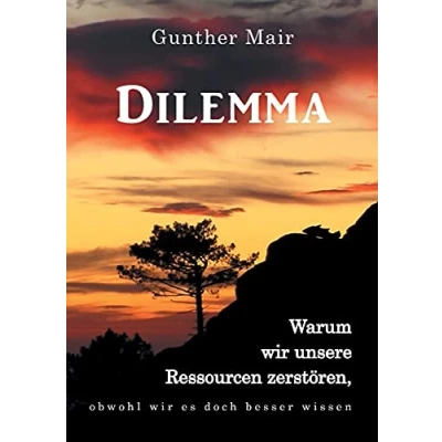 Abbildung von Dilemma: Warum wir unsere Ressourcen zerstören, obwohl es doch besser wissen