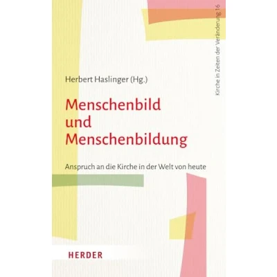 Abbildung von Menschenbild und Menschenbildung: Anspruch an die Kirche in der Welt von heute (Kirche Zeiten Veränderung)