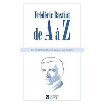 Abbildung von Frederic Bastiat de a Z: ses meilleures citations classees par themes