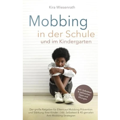 Abbildung von Mobbing in Der Schule und im Kindergarten: große Ratgeber für Eltern zur Prävention Stärkung ihrer Kinder inkl. Selbsttest &amp; 40 ... (Kinderpsychologie, Band 3)