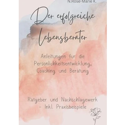Abbildung von Der Erfolgreiche Lebensberater: Anleitung für Persönlichkeitsentwicklung, Coaching, Beratung inkl Praxisbeispielen Ratgeber , Nachschlagewerk