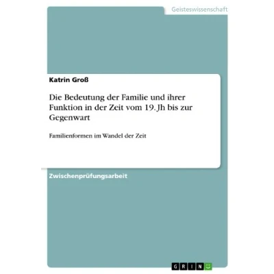 Abbildung von Die Bedeutung der Familie und ihrer Funktion in Zeit vom 19. Jh bis zur Gegenwart: Familienformen im Wandel