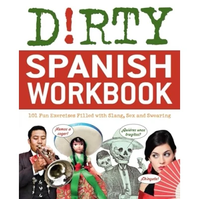 Abbildung von Dirty Spanish Workbook: 101 Fun Exercises Filled with Slang, Sex and Swearing (Slang Language Books)