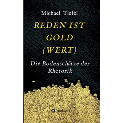 Abbildung von REDEN IST GOLD(WERT): Die Bodenschätze der Rhetorik