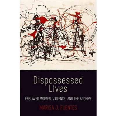 Abbildung von Dispossessed Lives: Enslaved Women, Violence, and the Archive (Early American Studies)