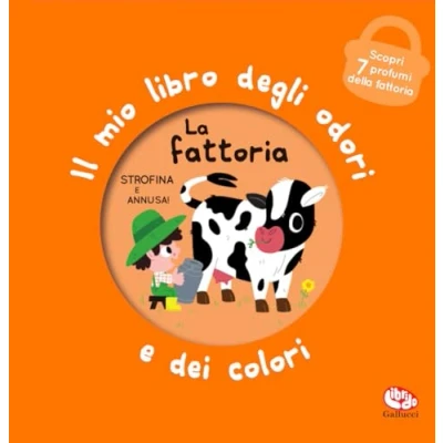 Abbildung von La fattoria. Il mio libro degli odori e dei colori. Ediz. a colori (Libri profumati)