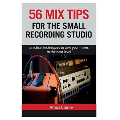Abbildung von 56 Mix Tips for the Small Recording Studio: Practical Techniques to Take Your Mixes Next Level