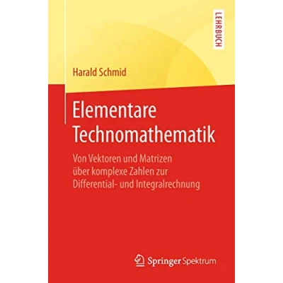 Abbildung von Elementare Technomathematik: Von Vektoren und Matrizen über komplexe Zahlen zur Differential Integralrechnung