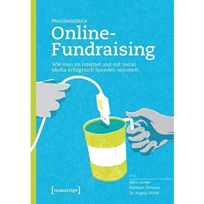 Abbildung von Praxishandbuch Online Fundraising: Wie man im Internet und mit Social Media erfolgreich Spenden sammelt