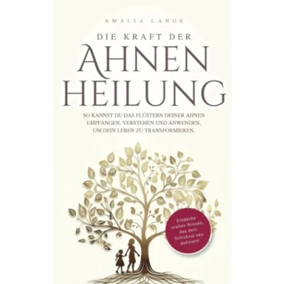 Abbildung von Die Kraft der Ahnenheilung: So kannst du das Flüstern deiner Ahnen empfangen, verstehen und anwenden, um dein Leben zu transformieren.