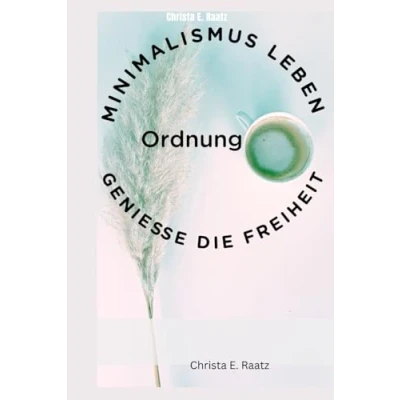 Abbildung von Minimalismus leben: Genieße die Freiheit der Ordnung