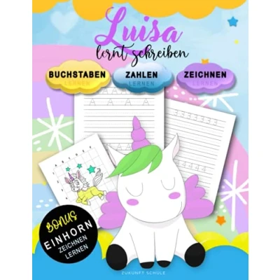 Abbildung von Luisa Lernt Schreiben Zahlen und Buchstaben lernen: Personalisiertes Vorschulbuch &amp; Übungsbuch Mit BONUS: Einhorn Zeichnen Lernen (für ... Vorschulkinder ab 4+ zum lernen)