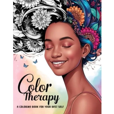 Abbildung von COLOR THERAPY A COLORING BOOK FOR YOUR BEST SELF: Journey of Self Discovery, Reflection and Mindfulness to Reduce Anxiety, Increase Focus Enhance Creativity