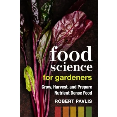Abbildung von Food Science for Gardeners: Grow, Harvest, and Prepare Nutrient Dense Foods (Garden Series, 5)