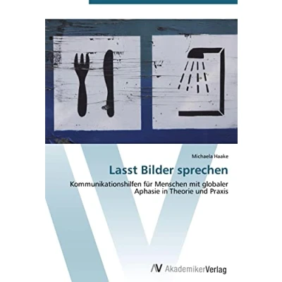 Abbildung von Lasst Bilder sprechen: Kommunikationshilfen für Menschen mit globaler Aphasie in Theorie und Praxis