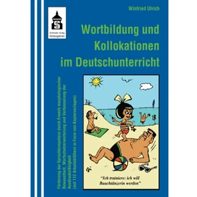 Abbildung von Wortbildung und Kollokationen im Deutschunterricht: Förderung der Sprachkompetenz durch Erwerb morphlogischer Bewusstheit, Wortschatzerweiterung ... Arbeitsblättern in Form von Kopiervorlagen)