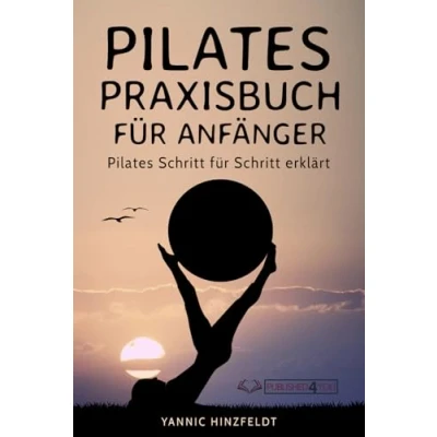 Abbildung von Pilates Praxisbuch für Anfänger: Schritt erklärt (mit Übungserklärungen, Plänen und Bildern)