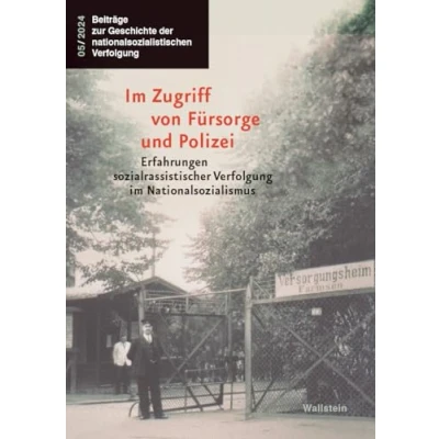 Abbildung von im Zugriff von Fürsorge und Polizei: Erfahrungen sozialrassistischer Verfolgung Nationalsozialismus (Beiträge zur Geschichte der nationalsozialistischen Verfolgung)