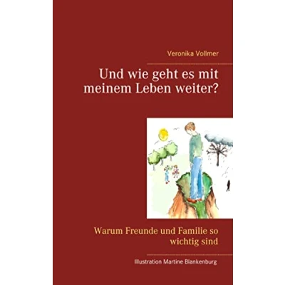Abbildung von und wie geht es mit meinem Leben weiter?: Warum Freunde Familie so wichtig sind