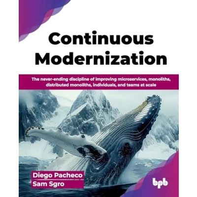 Abbildung von Continuous Modernization: The never ending discipline of improving microservices, monoliths, distributed individuals, and teams at scale (English Edition)
