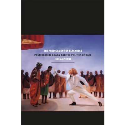 Abbildung von the Predicament of Blackness: Postcolonial Ghana and Politics Race