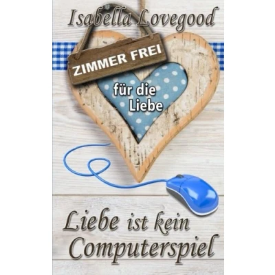 Abbildung von Liebe ist kein Computerspiel: Liebesroman (Zimmer frei für die Liebe, Band 4)