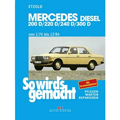 Abbildung von So wird&#039;s gemacht, Bd.57, Mercedes Typ W 123 Diesel (1/76 12/84): 200 D 55/60 PS, 220 60 240 65/72 300 80/88 PS. Pflegen, warten, reparieren / Mit Strombauplänen