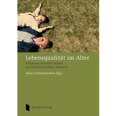 Abbildung von Lebensqualität im Alter: Konzepte Sozialer Arbeit institutionellen Kontext