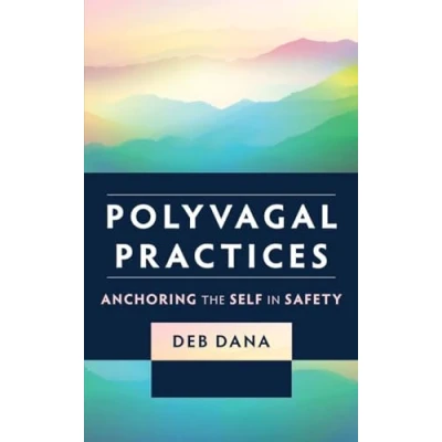 Abbildung von Polyvagal Practices: Anchoring the Self in Safety (Norton Series on Interpersonal Neurobiology)