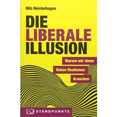 Abbildung von Die liberale Illusion: Warum wir einen linken Realismus brauchen
